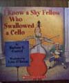 I know a fellow that swallowed a chello